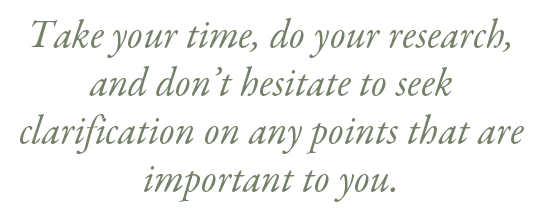 Take your time, do your research, and don’t hesitate to seek clarification on any points that are important to you.