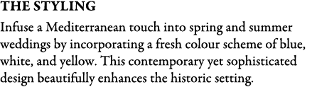 THE STYLING Infuse a Mediterranean touch into spring and summer weddings by incorporating a fresh colour scheme of bl...