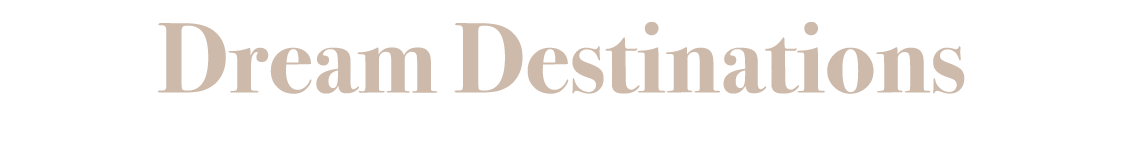 Dream Destinations