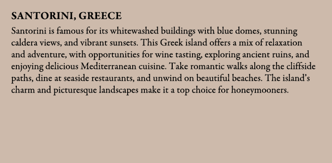 Santorini, Greece Santorini is famous for its whitewashed buildings with blue domes, stunning caldera views, and vibr...