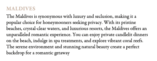 Maldives The Maldives is synonymous with luxury and seclusion, making it a popular choice for honeymooners seeking pr...