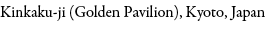 Kinkaku ji (Golden Pavilion), Kyoto, Japan