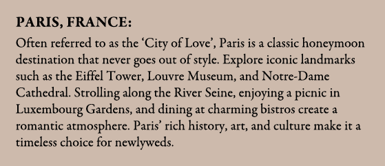 Paris, France: Often referred to as the ‘City of Love’, Paris is a classic honeymoon destination that never goes out ...