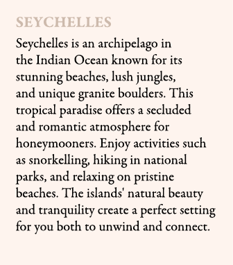 Seychelles Seychelles is an archipelago in the Indian Ocean known for its stunning beaches, lush jungles, and unique ...