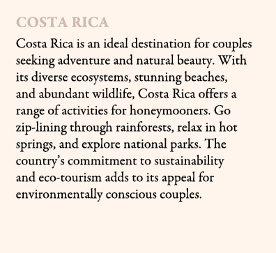 Costa Rica Costa Rica is an ideal destination for couples seeking adventure and natural beauty. With its diverse ecos...