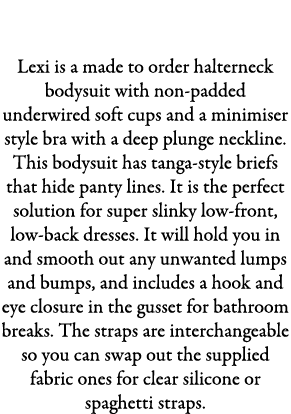 BACKLESS HALTERNECK Lexi is a made to order halterneck bodysuit with non padded underwired soft cups and a minimiser ...