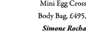 Mini Egg Cross Body Bag, £495, Simone Rocha
