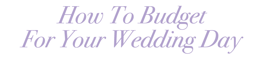 How To Budget For Your Wedding Day