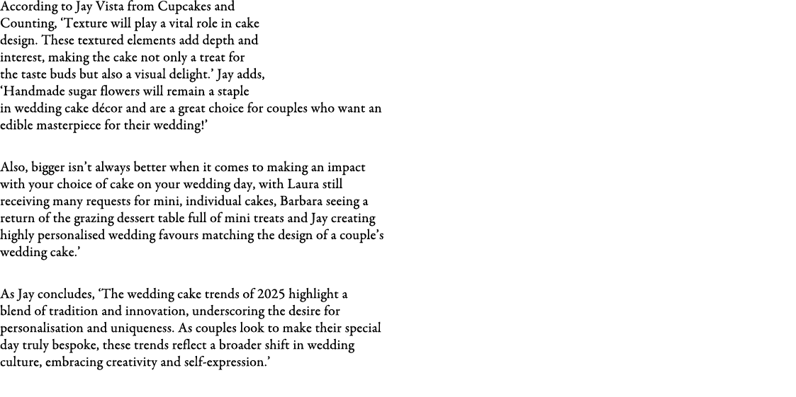 According to Jay Vista from Cupcakes and Counting, ‘Texture will play a vital role in cake design. These textured ele...