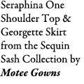 Seraphina One Shoulder Top & Georgette Skirt from the Sequin Sash Collection by Motee Gowns 