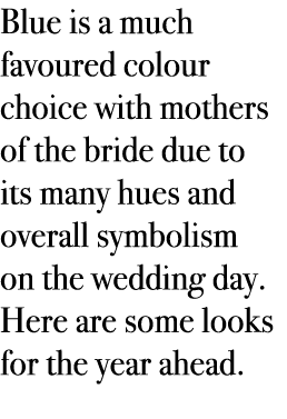 Blue is a much favoured colour choice with mothers of the bride due to its many hues and overall symbolism on the wed...