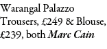 Warangal Palazzo Trousers, £249 & Blouse, £239, both Marc Cain 