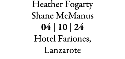 Heather Fogarty Shane McManus 04 | 10 | 24 Hotel Fariones, Lanzarote