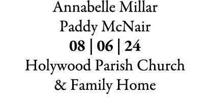 Annabelle Millar Paddy McNair 08 | 06 | 24 Holywood Parish Church & Family Home