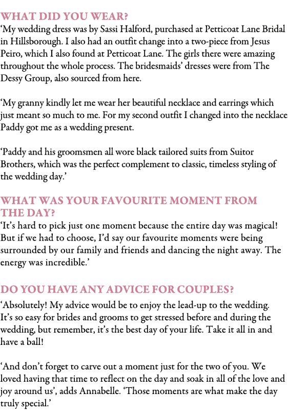  What did you wear? ‘My wedding dress was by Sassi Halford, purchased at Petticoat Lane Bridal in Hillsborough. I als...