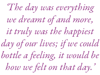 ‘The day was everything we dreamt of and more, it truly was the happiest day of our lives; if we could bottle a feeli...