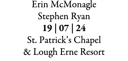 Erin McMonagle Stephen Ryan 19 | 07 | 24 St. Patrick’s Chapel & Lough Erne Resort