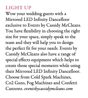 Light Up Wow your wedding guests with a Mirrored LED Infinity Dancefloor exclusive to Events by Cassidy McCleans. You...