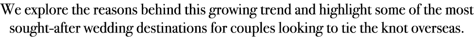 We explore the reasons behind this growing trend and highlight some of the most sought after wedding destinations for...