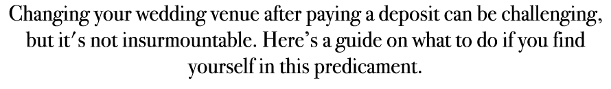 Changing your wedding venue after paying a deposit can be challenging, but it's not insurmountable. Here’s a guide on...