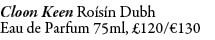 Cloon Keen Ro s n Dubh Eau de Parfum 75ml, £120/€130