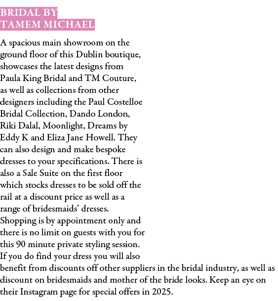 Bridal by Tamem Michael A spacious main showroom on the ground floor of this Dublin boutique, showcases the latest de...