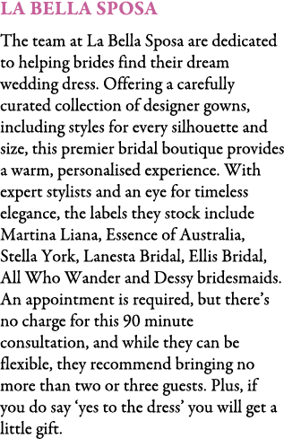 La Bella Sposa The team at La Bella Sposa are dedicated to helping brides find their dream wedding dress. Offering a ...