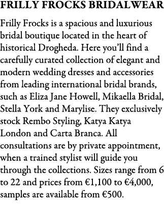 Frilly Frocks Bridalwear Frilly Frocks is a spacious and luxurious bridal boutique located in the heart of historical...