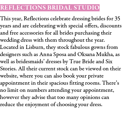 Reflections Bridal Studio This year, Reflections celebrate dressing brides for 35 years and are celebrating with spec...
