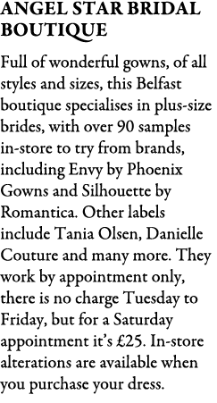 angel star bridal boutique Full of wonderful gowns, of all styles and sizes, this Belfast boutique specialises in plu...