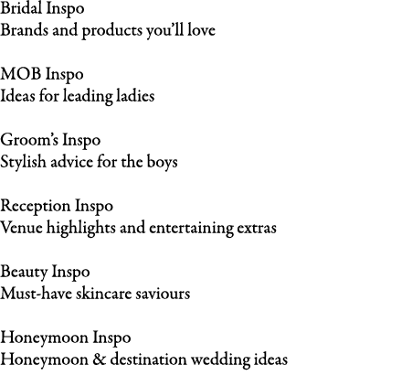 Bridal Inspo Brands and products you’ll love MOB Inspo Ideas for leading ladies Groom’s Inspo Stylish advice for the ...