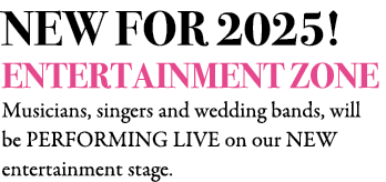 NEW FOR 2025! ENTERTAINMENT ZONE Musicians, singers and wedding bands, will be PERFORMING LIVE on our NEW entertainme...