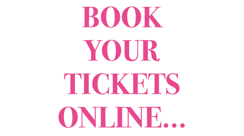 BOOK YOUR TICKETS ONLINE...