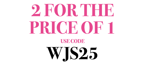 2 FOR THE PRICE OF 1 USE CODE WJS25