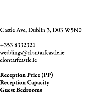 Clontarf Castle Hotel Castle Ave, Dublin 3, D03 W5N0 +353 8332321 weddings@clontarfcastle.ie clontarfcastle.ie Recept...