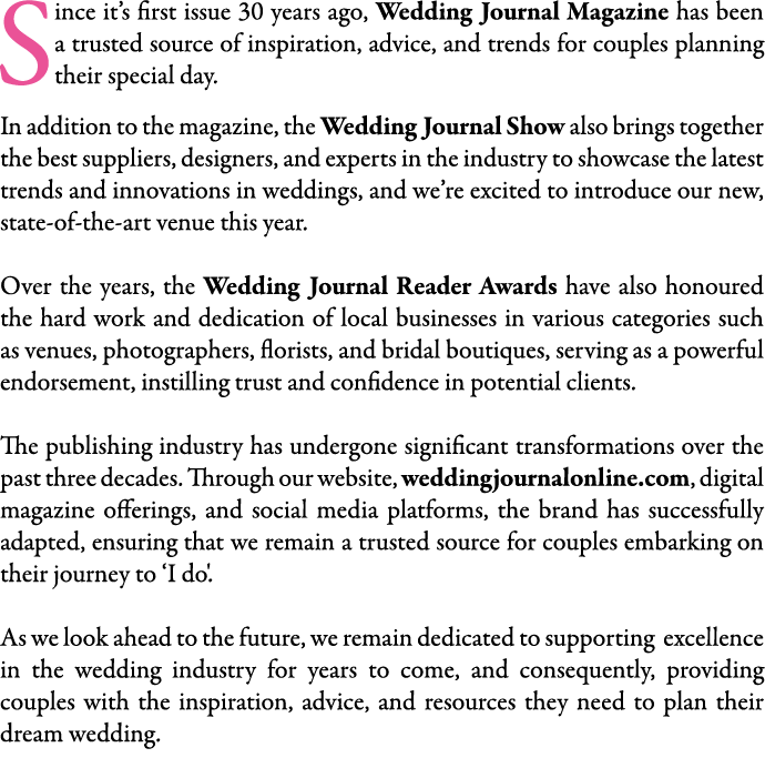 Since it’s first issue 30 years ago, Wedding Journal Magazine has been a trusted source of inspiration, advice, and t...