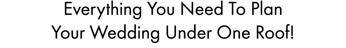 Everything You Need To Plan Your Wedding Under One Roof!