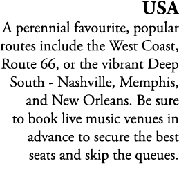 USA A perennial favourite, popular routes include the West Coast, Route 66, or the vibrant Deep South Nashville, Memp...