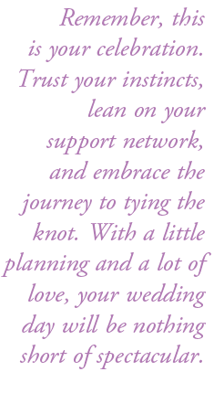 Remember, this is your celebration. Trust your instincts, lean on your support network, and embrace the journey to ty...