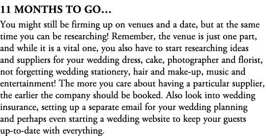 11 Months To Go… You might still be firming up on venues and a date, but at the same time you can be researching! Rem...