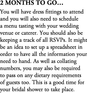 2 Months To Go… You will have dress fittings to attend and you will also need to schedule a menu tasting with your we...