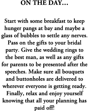 On The Day… Start with some breakfast to keep hunger pangs at bay and maybe a glass of bubbles to settle any nerves. ...