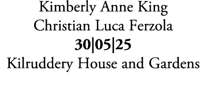 Kimberly Anne King Christian Luca Ferzola 30|05|25 Kilruddery House and Gardens 