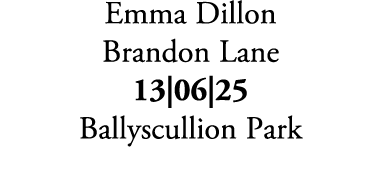 Emma Dillon Brandon Lane 13|06|25 Ballyscullion Park