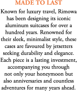 made to last Known for luxury travel, Rimowa has been designing its iconic aluminum suitcases for over a hundred year...