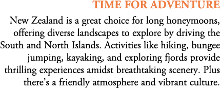 Time For adventure New Zealand is a great choice for long honeymoons, offering diverse landscapes to explore by drivi...