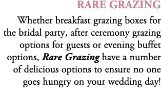 Rare Grazing Whether breakfast grazing boxes for the bridal party, after ceremony grazing options for guests or eveni...