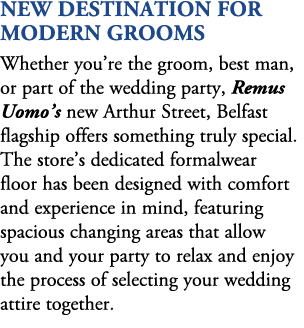 New Destination for Modern Grooms Whether you’re the groom, best man, or part of the wedding party, Remus Uomo’s new ...