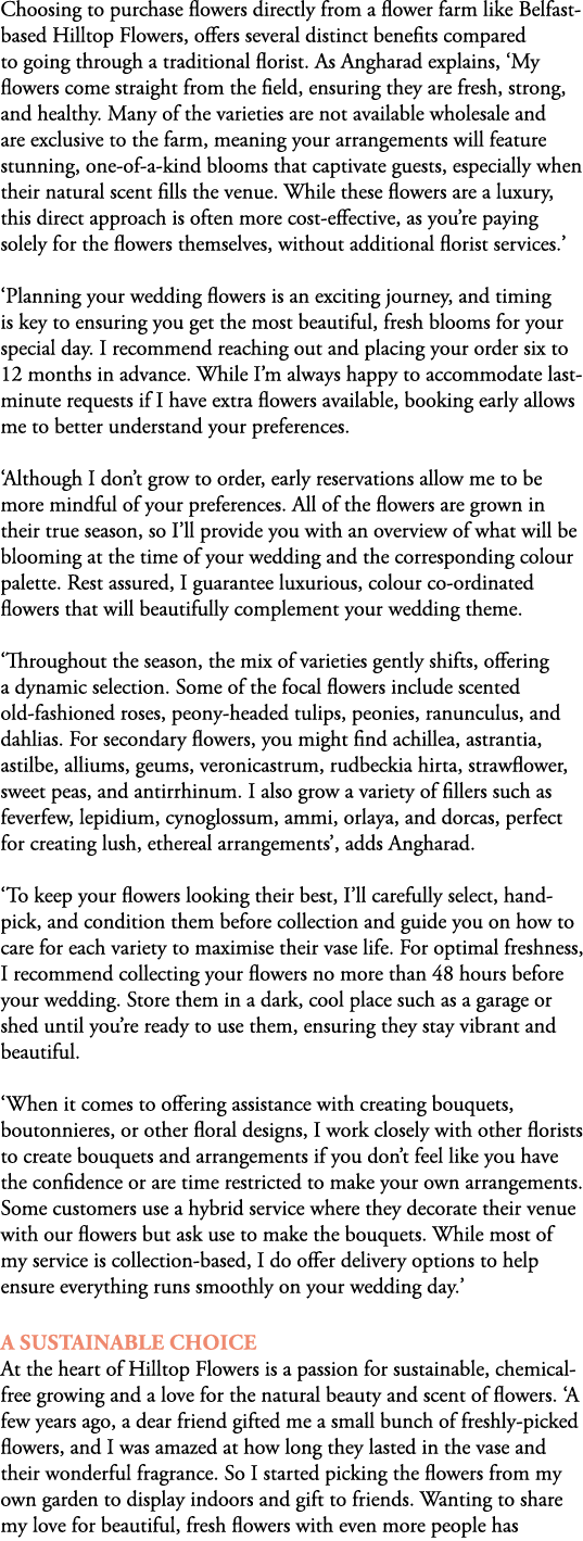 Choosing to purchase flowers directly from a flower farm like Belfast based Hilltop Flowers, offers several distinct ...