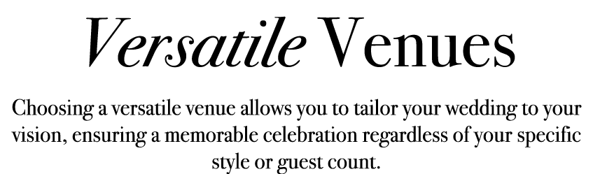 Versatile Venues Choosing a versatile venue allows you to tailor your wedding to your vision, ensuring a memorable ce...